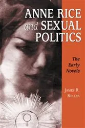 Book cover of Anne Rice and Sexual Politics by James R. Keller