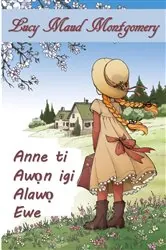 Book cover of Anne ti Awọn igi Alawọ Ewe by Lucy Maud Montgomery