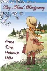 Book cover of Anne Tina Hateup Héjo by Lucy Maud Montgomery