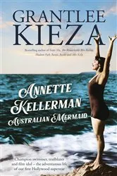 Book cover of Annette Kellerman, Australian Mermaid by Grantlee Kieza