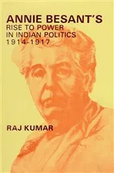 Book cover of Annie Besant's Rise to Power in Indian Politics 1914-1917 by Raj Kumar