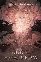 Book cover of Annie Without Crow by Michael Swanwick
