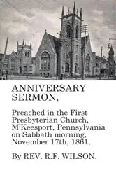 Book cover of Anniversary Sermon, Preached in the First Presbyterian Church, McKeesport, Pennsylvania on Sabbath morning, November 17th, 1861 by Robert Fleming Wilson