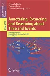 Book cover of Annotating, Extracting and Reasoning about Time and Events by Frank Schilder