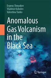 Book cover of Anomalous Gas Volcanism in the Black Sea by Evgeny Shnyukov