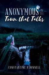 Book cover of Anonymous in the Town that Talks by Constantine O'Donnell