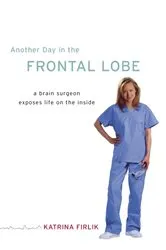 Book cover of Another Day in the Frontal Lobe by Katrina Firlik