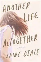 Book cover of Another Life Altogether by Elaine Beale