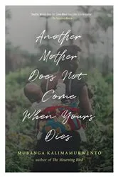 Book cover of Another Mother Does Not Come When Yours Dies by Mubanga Kalimamukwento