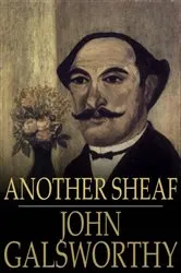 Book cover of Another Sheaf by John Galsworthy