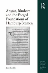 Book cover of Ansgar, Rimbert and the Forged Foundations of Hamburg-Bremen by Eric Knibbs