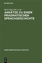 Book cover of Ansätze zu einer pragmatischen Sprachgeschichte by Horst Sitta