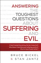 Book cover of Answering the Toughest Questions About Suffering and Evil by Bruce Bickel