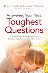 Book cover of Answering Your Kids' Toughest Questions by Elyse Fitzpatrick