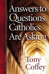Book cover of Answers to Questions Catholics Are Asking by Tony Coffey