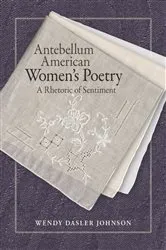 Book cover of Antebellum American Women's Poetry by Wendy Dasler Johnson