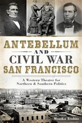 Book cover of Antebellum and Civil War San Francisco by Monika Trobits