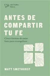 Book cover of Antes de compartir tu fe by Matt Smethurst