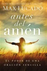 Book cover of Antes del amén by Max Lucado