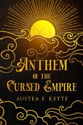 Book cover of Anthem of the Cursed Empire by Kette, Austea, Eve