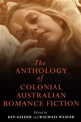 Book cover of Anthology Of Colonial Australian Romance Fiction by Ken Gelder