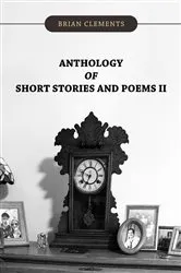 Book cover of Anthology of Short Stories and Poems II by Brian Clements