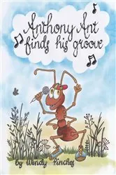 Book cover of Anthony Ant Finds His Groove by Wendy Pinches