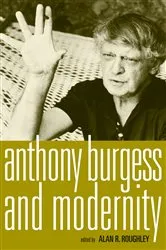 Book cover of Anthony Burgess and modernity by Alan Roughley