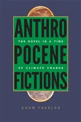Book cover of Anthropocene Fictions by Adam Trexler
