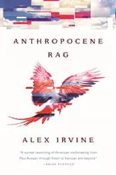 Book cover of Anthropocene Rag by Alex Irvine