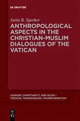 Book cover of Anthropological Aspects in the Christian-Muslim Dialogues of the Vatican by Jutta B. Sperber