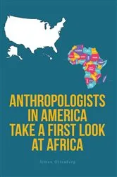 Book cover of Anthropologists in America Take a First Look at Africa by Simon Ottenberg