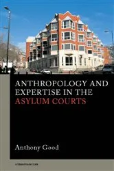 Book cover of Anthropology and Expertise in the Asylum Courts by Anthony Good