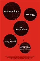 Book cover of Anthropology, Ecology, and Anarchism by Brian Morris