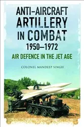 Book cover of Anti-Aircraft Artillery in Combat, 1950–1972 by Mandeep Singh