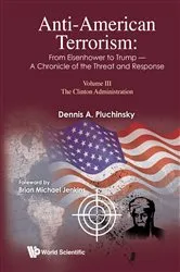 Book cover of Anti-american Terrorism: From Eisenhower To Trump - A Chronicle Of The Threat And Response: Volume Iii: The Clinton Administration by Dennis A Pluchinsky