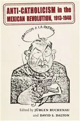 Book cover of Anti-Catholicism in the Mexican Revolution, 1913-1940 by Unknown