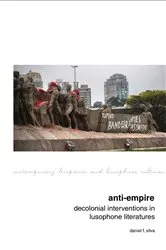 Book cover of Anti-Empire: Decolonial Interventions in Lusophone Literatures by Daniel F. Silva