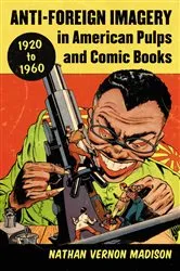 Book cover of Anti-Foreign Imagery in American Pulps and Comic Books, 1920-1960 by Nathan Vernon Madison