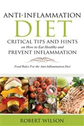 Book cover of Anti-Inflammation Diet: Critical Tips and Hints on How to Eat Healthy and Prevent Inflammation by Robert Wilson