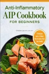 Book cover of Anti-Inflammatory AIP Cookbook for Beginners by Chelsea Lye