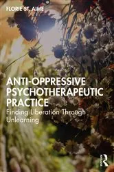Book cover of Anti-Oppressive Psychotherapeutic Practice by Florie St. Aime