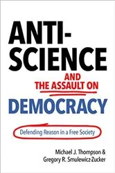 Book cover of Anti-Science and the Assault on Democracy by Michael J. Thompson