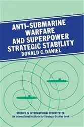 Book cover of Anti-submarine Warfare and Superpower Strategic Stability by Donald C. Daniel
