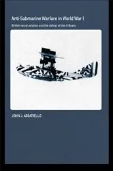 Book cover of Anti-Submarine Warfare in World War I by John Abbatiello