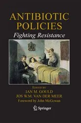 Book cover of Antibiotic Policies: Fighting Resistance by Ian M. Gould