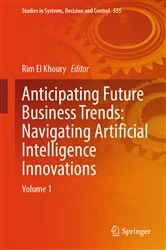 Book cover of Anticipating Future Business Trends: Navigating Artificial Intelligence Innovations by Rim El Khoury