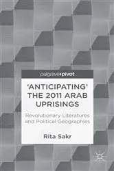 Book cover of 'Anticipating' the 2011 Arab Uprisings by R. Sakr