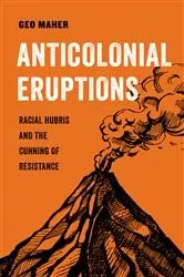 Book cover of Anticolonial Eruptions by Geo Maher