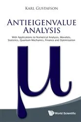 Book cover of Antieigenvalue Analysis: With Applications To Numerical Analysis, Wavelets, Statistics, Quantum Mechanics, Finance And Optimization by Karl Gustafson
